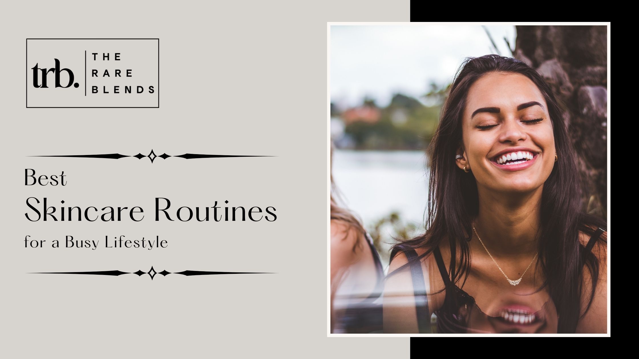 The Best Skincare Routines for a Busy Lifestyle with The Rare Blends