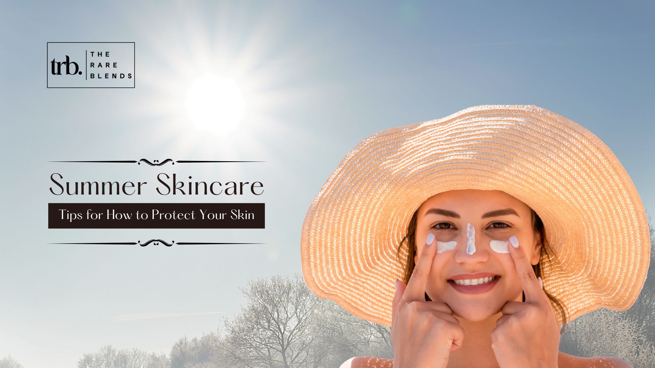 Summer Skincare - Tips on How to Protect Your Skin