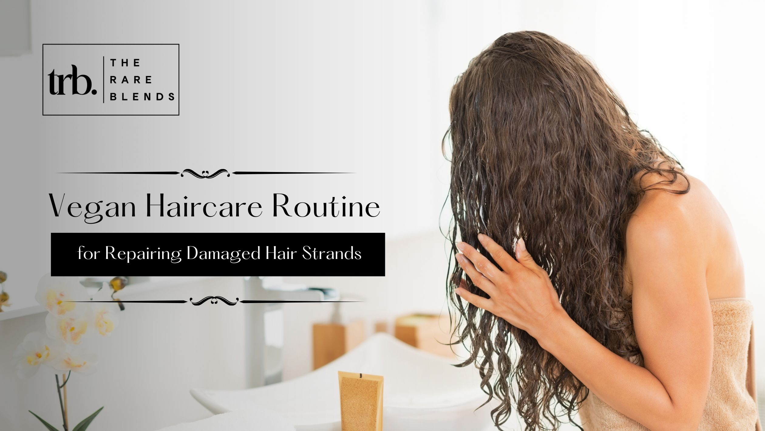 Vegan Haircare Routine for Damaged Hair