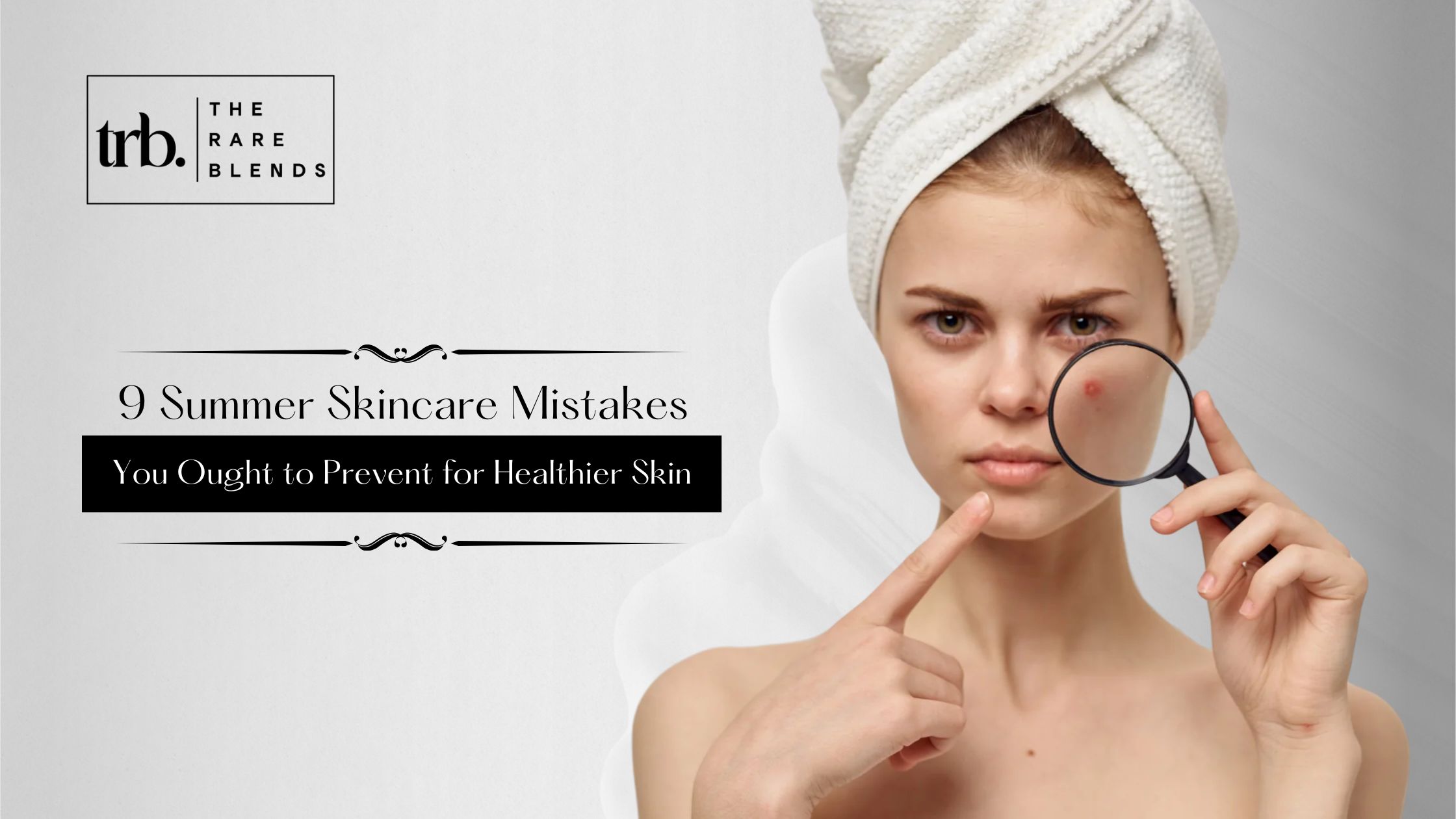 9 Summer Skincare Mistakes